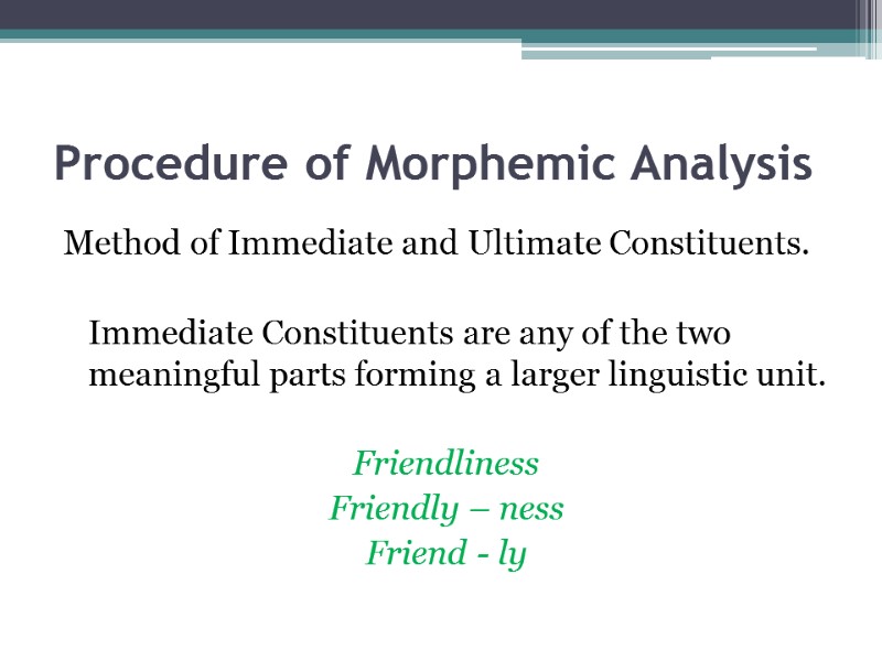 Procedure of Morphemic Analysis Method of Immediate and Ultimate Constituents.    Immediate